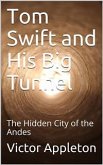 Tom Swift and His Big Tunnel; Or, The Hidden City of the Andes (eBook, PDF)