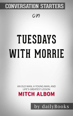 Tuesdays with Morrie: An Old Man, a Young Man, and Life's Greatest Lesson, 20th Anniversary Edition by Mitch Albom   Conversation Starters (eBook, ePUB) - dailyBooks