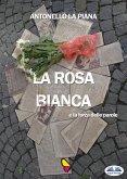 La Rosa Bianca E La Forza Delle Parole (eBook, ePUB)