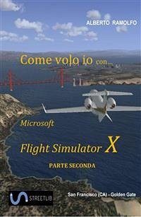 Come Volo Io con Microsoft FSX Seconda Parte (eBook, ePUB) - Ramolfo, Alberto