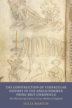 The Construction of Vernacular History in the Anglo-Norman Prose Brut Chronicle (eBook, PDF) - Marvin, Julia