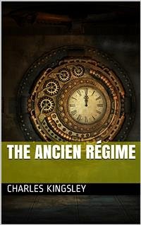 The Ancien Régime (eBook, PDF) - Kingsley, Charles