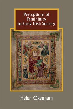 Perceptions of Femininity in Early Irish Society (eBook, PDF) - Oxenham, Helen