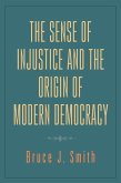 The Sense of Injustice and the Origin of Modern Democracy (eBook, PDF)
