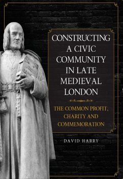 Constructing a Civic Community in Late Medieval London (eBook, PDF) - Harry, David