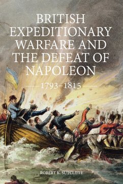 British Expeditionary Warfare and the Defeat of Napoleon, 1793-1815 (eBook, PDF) - Sutcliffe, Robert K