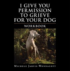 I Give You Permission to Grieve for Your Dog (eBook, ePUB) - Jarvis-Wonnacott, Michele