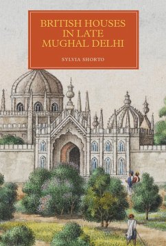 British Houses in Late Mughal Delhi (eBook, PDF) - Shorto, Sylvia