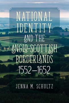 National Identity and the Anglo-Scottish Borderlands, 1552-1652 (eBook, PDF) - Schultz, Jenna M.