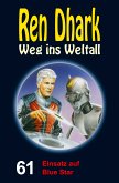 Ren Dhark – Weg ins Weltall 61: Einsatz auf Blue Star (eBook, ePUB)
