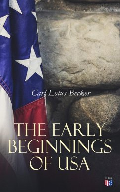 The Early Beginnings of USA (eBook, ePUB) - Becker, Carl Lotus
