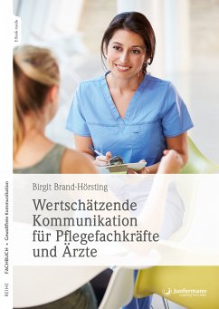 Wertschätzende Kommunikation für Pflegefachkräfte und Ärzte (eBook, PDF) - Brand-Hörsting, Birgit