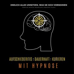 Aufschieberitis kurieren mit Hypnose: Endlich umsetzen, was Sie sich vornehmen (MP3-Download) - Kohl, Tanja
