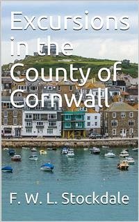 Excursions in the County of Cornwall (eBook, PDF) - W. L. Stockdale, F.