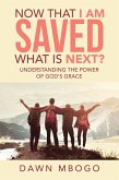 Now That I Am Saved What Is Next? (eBook, ePUB) Now That I Am Saved What Is Next? (eBook, ePUB)