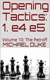Opening Tactics: 1. e4 e5: Volume 10: The Petroff (eBook, ePUB) Opening Tactics: 1. e4 e5: Volume 10: The Petroff (eBook, ePUB)