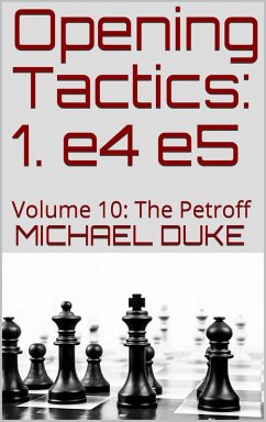 Opening Tactics: 1. e4 e5: Volume 10: The Petroff (eBook, ePUB) - Duke, Michael