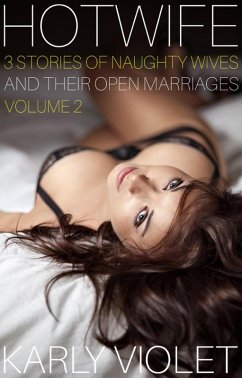 Hotwife: 3 Stories Of Naughty Wives And Their Open Marriages - Volume 2 (eBook, ePUB) - Violet, Karly