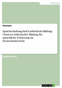 Spracherziehung durch ästhetische Bildung. Chancen ästhetischer Bildung für sprachliche Förderung im Deutschunterricht (eBook, PDF)