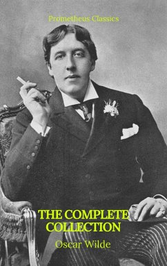 Oscar Wilde: The Complete Collection (eBook, ePUB) - Wilde, Oscar; Classics, Prometheus
