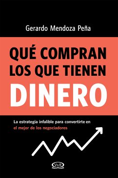 Qué compran los que tienen dinero (eBook, ePUB) - Mendoza Peña, Gerardo