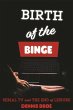 Birth of the Binge (eBook, ePUB) - Bild 1