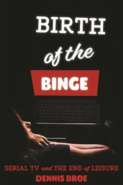 Birth of the Binge (eBook, ePUB) - Broe, Dennis
