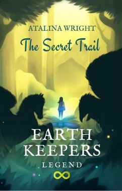 Earth Keepers Legend: The Secret Trail (eBook, ePUB) - Wright, Atalina