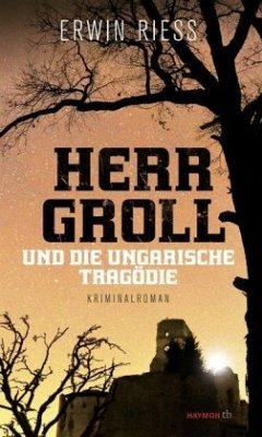 Herr Groll und die ungarische Tragödie - Riess, Erwin