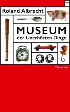 Museum der Unerhörten Dinge - Albrecht, Roland