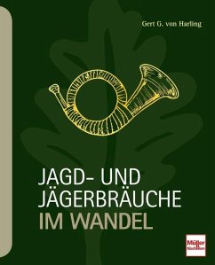 Jagd- und Jägerbräuche im Wandel - Harling, Gert G. von