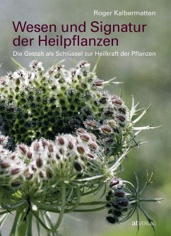 Wesen und Signatur der Heilpflanzen - Kalbermatten, Roger