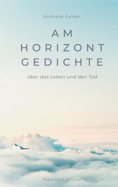 Am Horizont Gedichte - Felder, Andreas