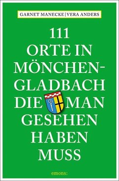 111 Orte in Mönchengladbach, die man gesehen haben muss - Manecke, Garnet;Anders, Vera
