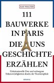 111 Bauwerke in Paris, die uns Geschichte erzählen