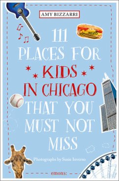 111 Places for Kids in Chicago That You Must Not Miss - Bizzarri, Amy