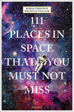 111 Places in Space That You Must Not Miss - Ferdowsi, Bobak;Thaller, Michelle