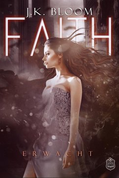 Erwacht / Faith Bd.2 - Bloom, J. K.