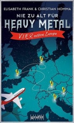 Nie zu alt für Heavy Metal. V.I.E.R. rocken Europa - Frank, Elisabeth;Homma, Christian