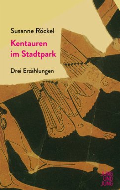 Kentauren im Stadtpark - Röckel, Susanne