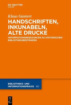 Handschriften, Inkunabeln, Alte Drucke - Informationsressourcen zu historischen Bibliotheksbeständen (eBook, PDF) - Gantert, Klaus