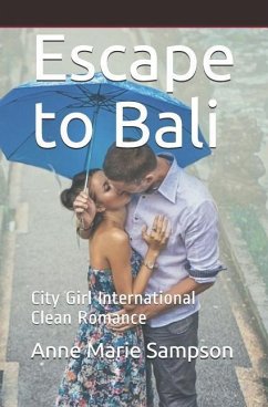 Escape to Bali: City Girl International Clean Romance - His Everlasting, Love Media; Sampson, Anne Marie