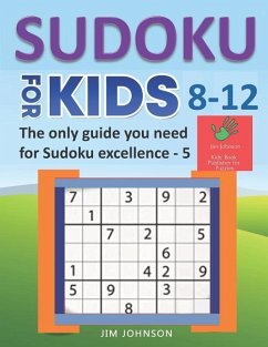 Sudoku for Kids 8-12 - The Only Guide You Need for Sudoku Excellence - 5: Easy 9x9 Puzzles - Johnson, Jim