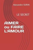 AIMER ou FAIRE L'AMOUR: LE SECRET: Amour physique et spiritualité