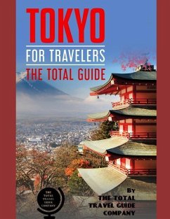 TOKYO FOR TRAVELERS. The total guide: The comprehensive traveling guide for all your traveling needs. By THE TOTAL TRAVEL GUIDE COMPANY - Guide Company, The Total Travel