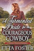 A Tormented Bride for the Courageous Cowboy: A Historical Western Romance Book