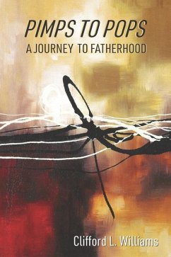 Pimps to Pops: A Journey to Fatherhood - Williams, Clifford L.