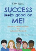 Success Looks Good On Me: Practical Guidelines for Goals and Interactive Workbook