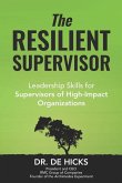 The Resilient Supervisor: Leadership Skills for Supervisors of High-Impact Organizations