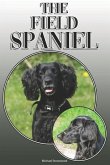 The Field Spaniel: A Complete and Comprehensive Owners Guide To: Buying, Owning, Health, Grooming, Training, Obedience, Understanding and